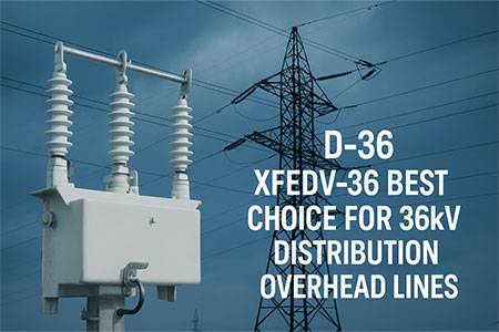 XFEDV36 Best Choice for 36kV Distribution Overhead Lines
