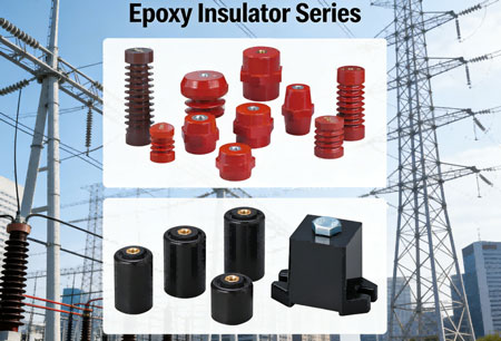 Selecting the Right Epoxy Insulator Series for Your Application